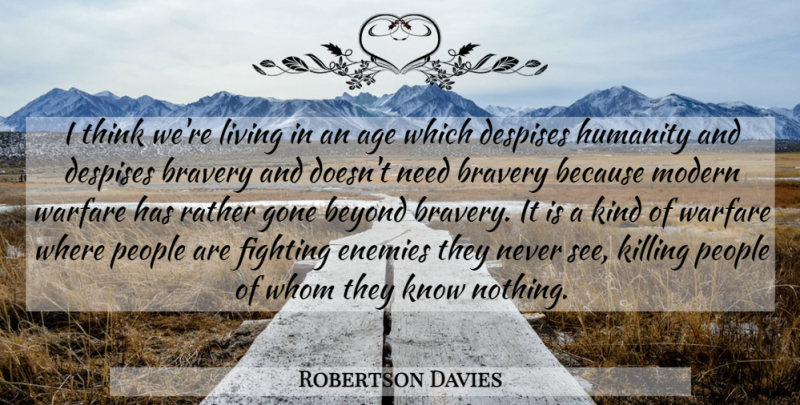 Robertson Davies Quote About Fighting, Thinking, People: I Think Were Living In...