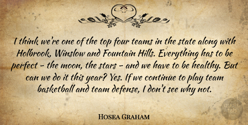Hosea Graham Quote About Along, Basketball, Continue, Fountain, Four: I Think Were One Of...