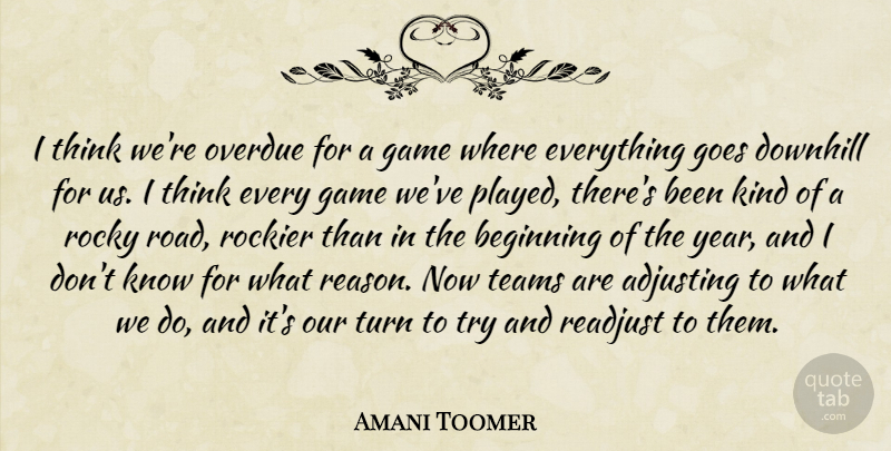 Amani Toomer Quote About Adjusting, Beginning, Downhill, Game, Goes: I Think Were Overdue For...