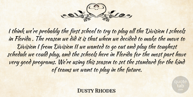 Dusty Rhodes Quote About Decided, Division, Florida, Good, Move: I Think Were Probably The...