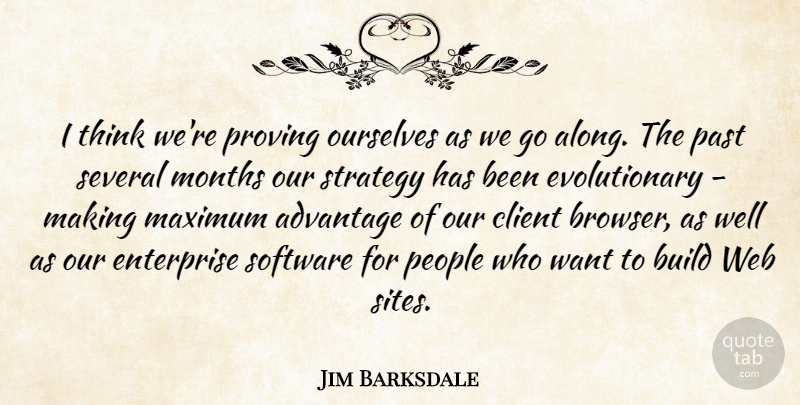 Jim Barksdale Quote About American Businessman, Build, Client, Enterprise, Maximum: I Think Were Proving Ourselves...