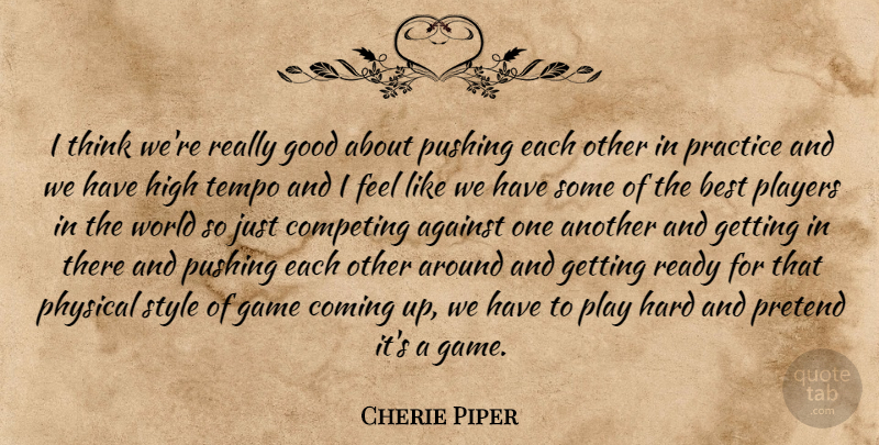 Cherie Piper Quote About Hockey, Player, Thinking: I Think Were Really Good...