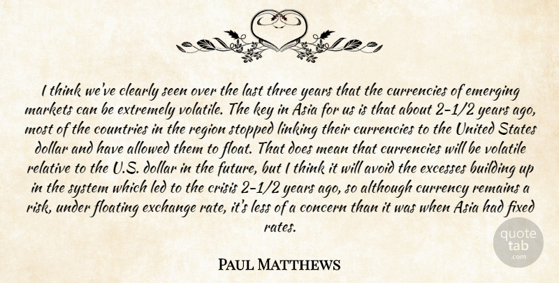 Paul Matthews Quote About Allowed, Although, Asia, Avoid, Building: I Think Weve Clearly Seen...