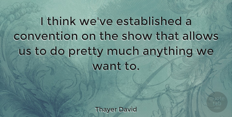 Thayer David Quote About Convention: I Think Weve Established A...