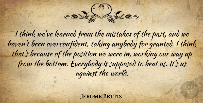 Jerome Bettis Quote About Against, Anybody, Beat, Everybody, Learned: I Think Weve Learned From...