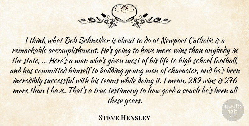 Steve Hensley Quote About Anybody, Bob, Building, Catholic, Coach: I Think What Bob Schneider...