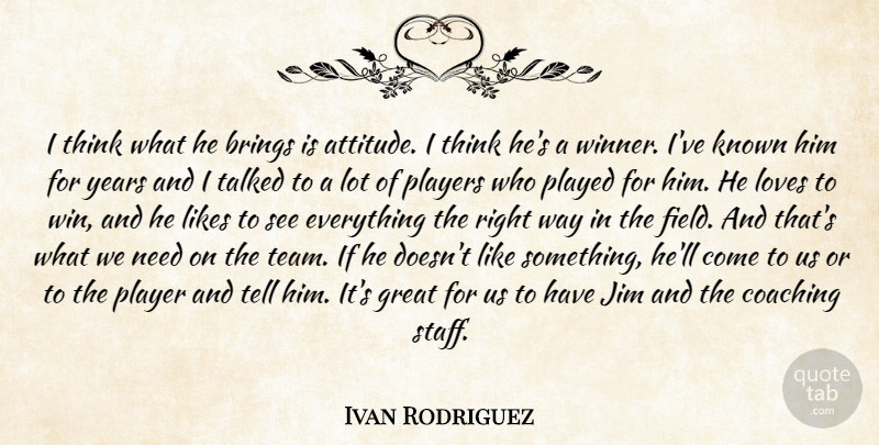 Ivan Rodriguez Quote About Brings, Coaching, Great, Jim, Known: I Think What He Brings...