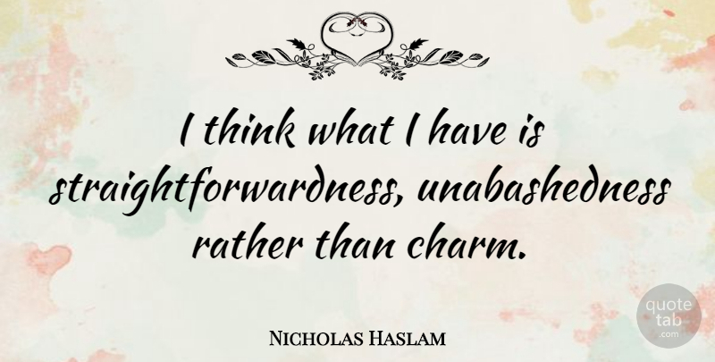 Nicholas Haslam Quote About undefined: I Think What I Have...