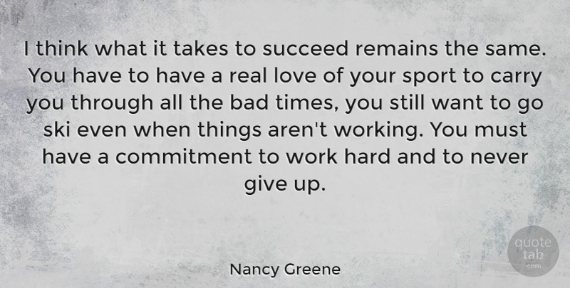Nancy Greene Quote About Sports, Giving Up, Real: I Think What It Takes...