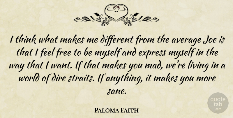 Paloma Faith Quote About Thinking, Average, Mad: I Think What Makes Me...