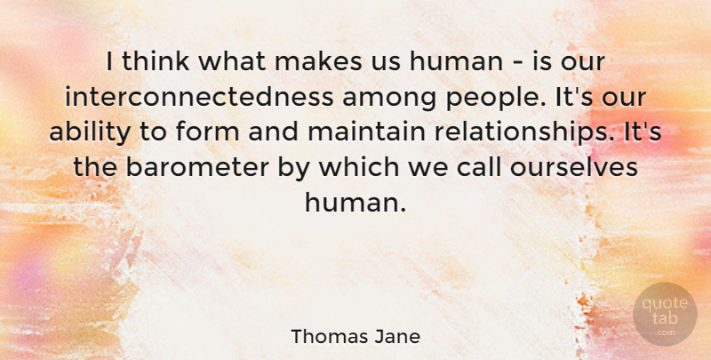 Thomas Jane Quote About Ability, Among, Barometer, Call, Form: I Think What Makes Us...