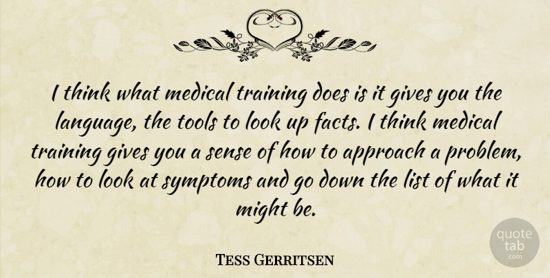 Tess Gerritsen Quote About Approach, Gives, List, Medical, Might: I Think What Medical Training...