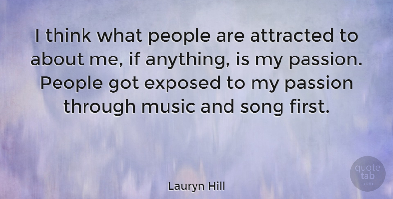 Lauryn Hill Quote About Song, Passion, Thinking: I Think What People Are...