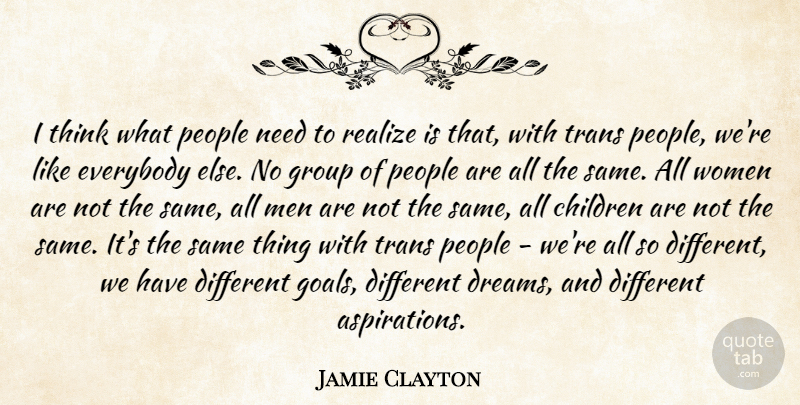 Jamie Clayton Quote About Children, Dreams, Everybody, Group, Men: I Think What People Need...