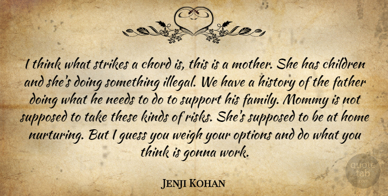 Jenji Kohan Quote About Children, Chord, Father, Gonna, Guess: I Think What Strikes A...