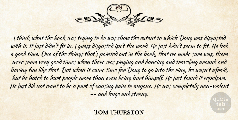Tom Thurston Quote About Book, Came, Causing, Dancing, Disgusted: I Think What The Book...