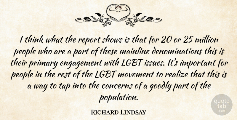 Richard Lindsay Quote About Concerns, Engagement, Goodly, Million, Movement: I Think What The Report...
