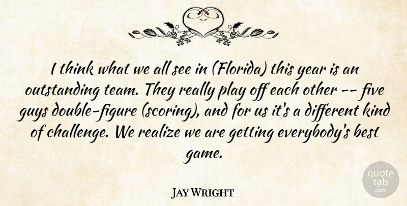 Jay Wright Quote About Best, Five, Guys, Realize, Year: I Think What We All...