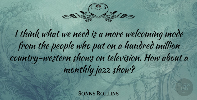 Sonny Rollins Quote About Country, Thinking, People: I Think What We Need...