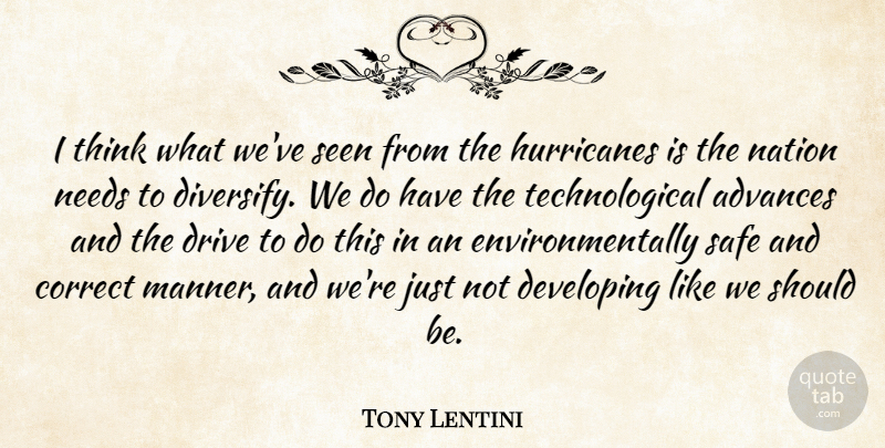 Tony Lentini Quote About Advances, Correct, Developing, Drive, Nation: I Think What Weve Seen...