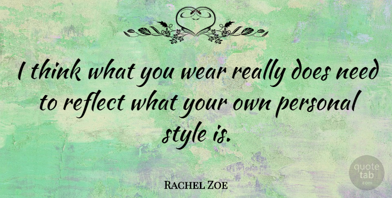 Rachel Zoe Quote About Thinking, Style, Doe: I Think What You Wear...
