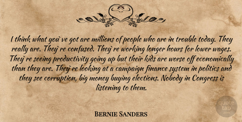 Bernie Sanders Quote About Confused, Kids, Thinking: I Think What Youve Got...