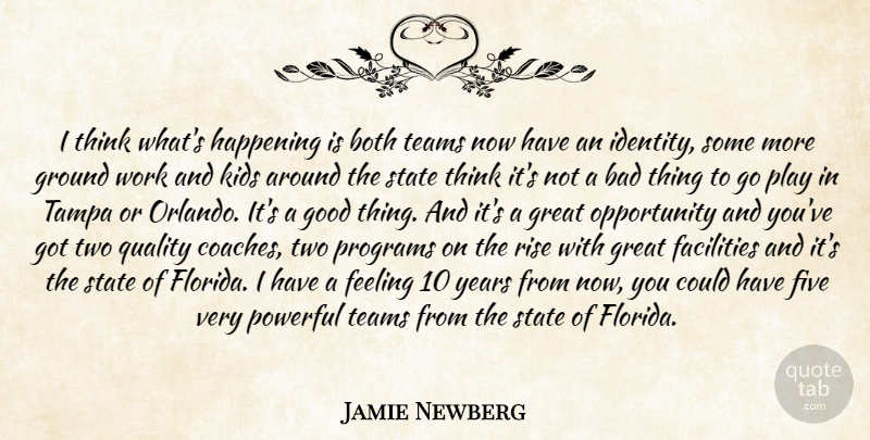 Jamie Newberg Quote About Bad, Both, Facilities, Feeling, Five: I Think Whats Happening Is...