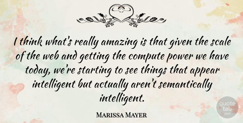 Marissa Mayer Quote About Amazing, Appear, Compute, Given, Power: I Think Whats Really Amazing...