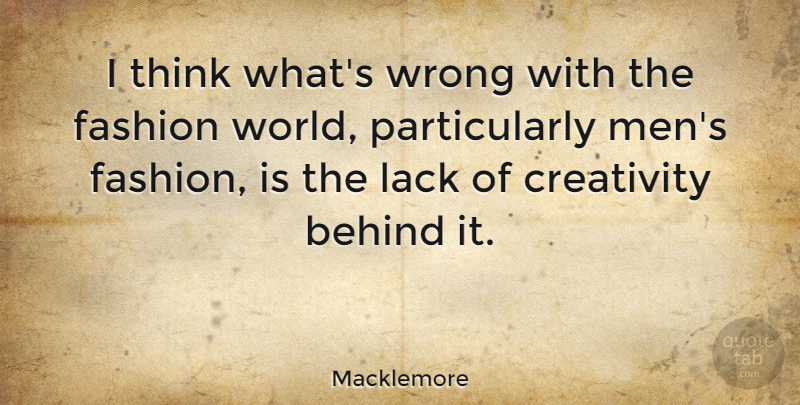 Macklemore Quote About Fashion, Creativity, Men: I Think Whats Wrong With...