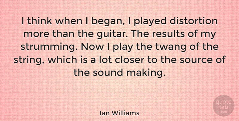 Ian Williams Quote About American Musician, Closer, Played, Source, Twang: I Think When I Began...