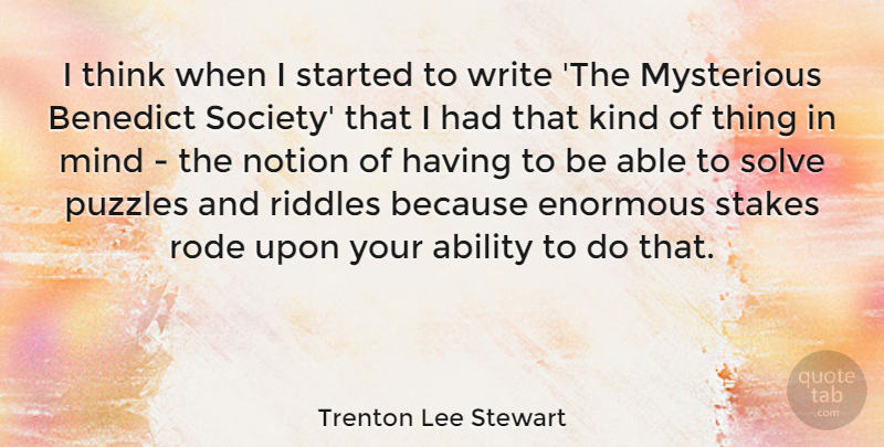 Trenton Lee Stewart Quote About Enormous, Mind, Notion, Puzzles, Riddles: I Think When I Started...