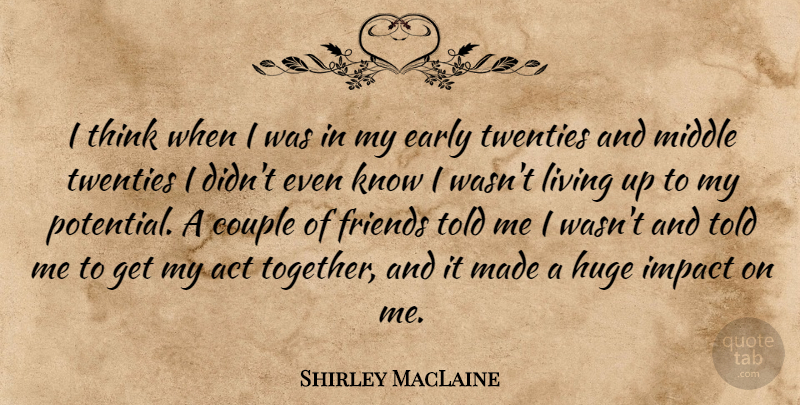 Shirley MacLaine Quote About Couple, Thinking, Impact: I Think When I Was...