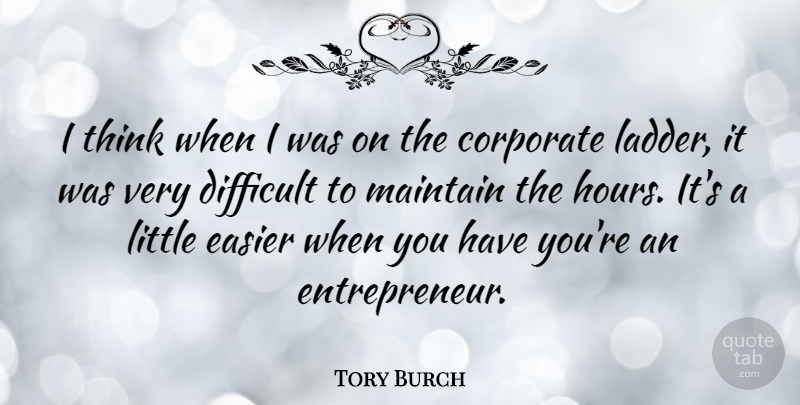 Tory Burch Quote About Thinking, Entrepreneur, Ladders: I Think When I Was...
