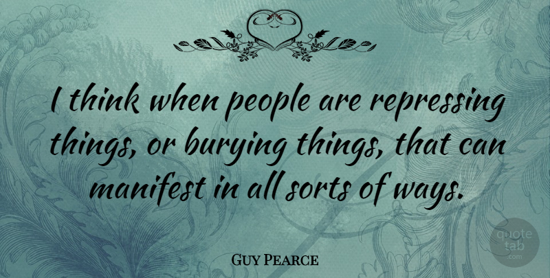 Guy Pearce Quote About Thinking, People, Way: I Think When People Are...
