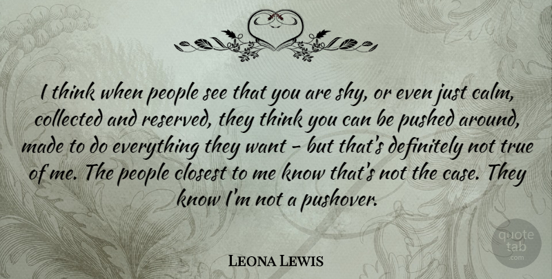 Leona Lewis Quote About Thinking, People, Want: I Think When People See...