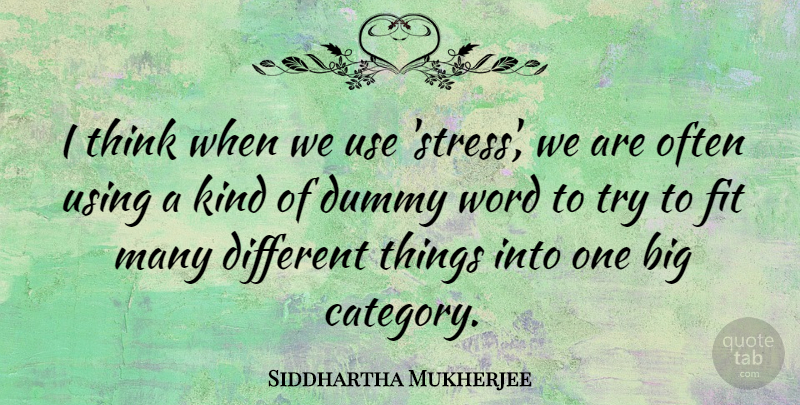 Siddhartha Mukherjee Quote About Stress, Thinking, Trying: I Think When We Use...
