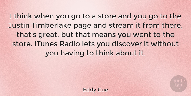 Eddy Cue Quote About Discover, Great, Itunes, Justin, Lets: I Think When You Go...