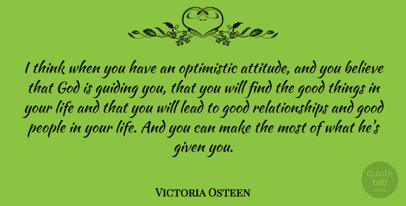 Victoria Osteen Quote About Attitude, Believe, Given, God, Good: I Think When You Have...