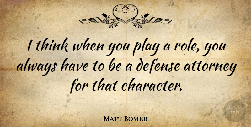 Matt Bomer Quote About Character, Thinking, Play: I Think When You Play...