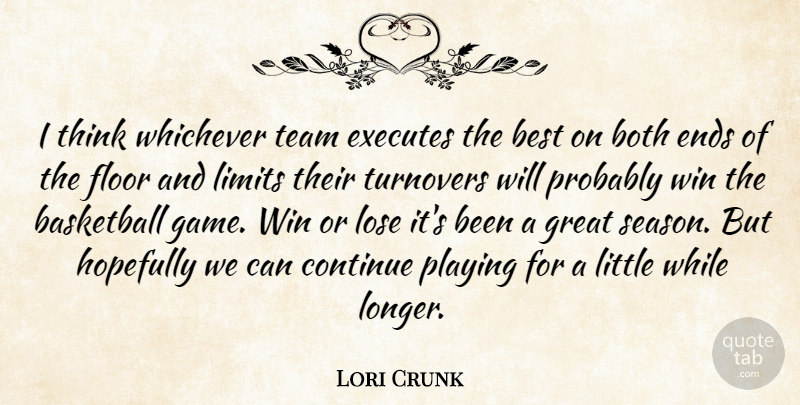 Lori Crunk Quote About Basketball, Best, Both, Continue, Ends: I Think Whichever Team Executes...