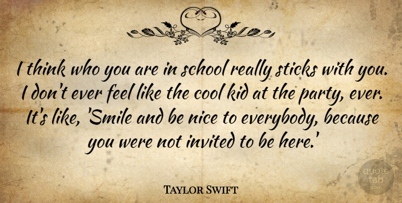 Taylor Swift Quote About Cool, Invited, Kid, School, Smile: I Think Who You Are...