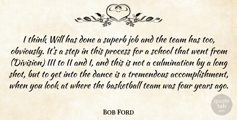 Bob Ford Quote About Achievement, Basketball, Dance, Four, Iii: I Think Will Has Done...