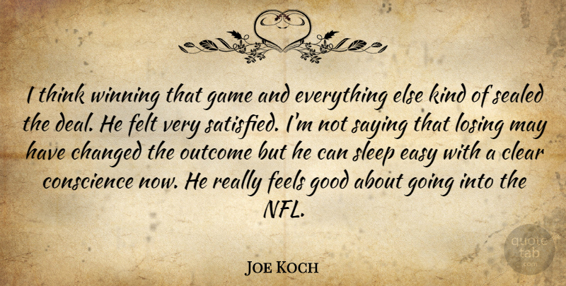Joe Koch Quote About Changed, Clear, Conscience, Easy, Feels: I Think Winning That Game...