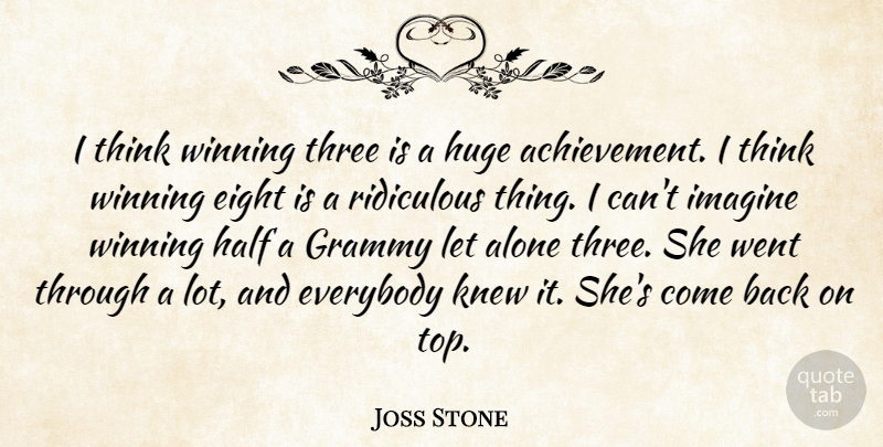 Joss Stone Quote About Alone, Eight, Everybody, Grammy, Half: I Think Winning Three Is...