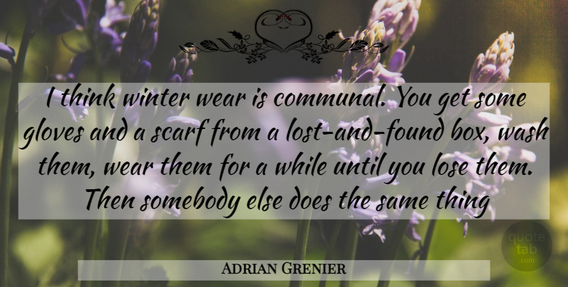 Adrian Grenier Quote About Winter, Thinking, Scarves: I Think Winter Wear Is...