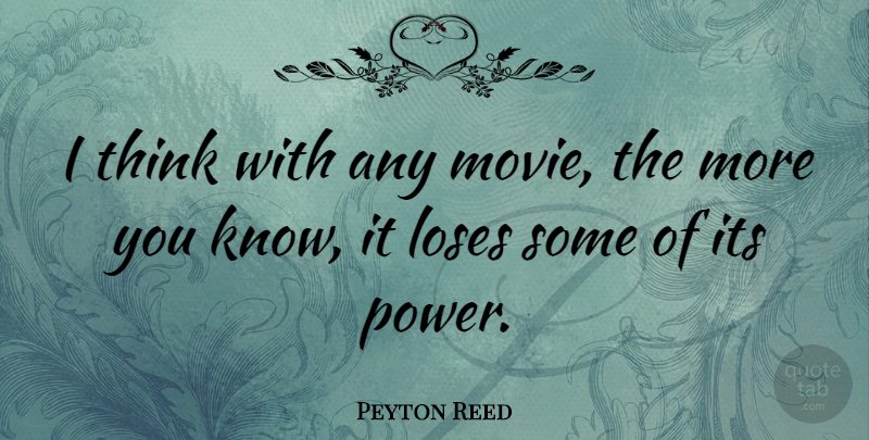 Peyton Reed Quote About Power: I Think With Any Movie...