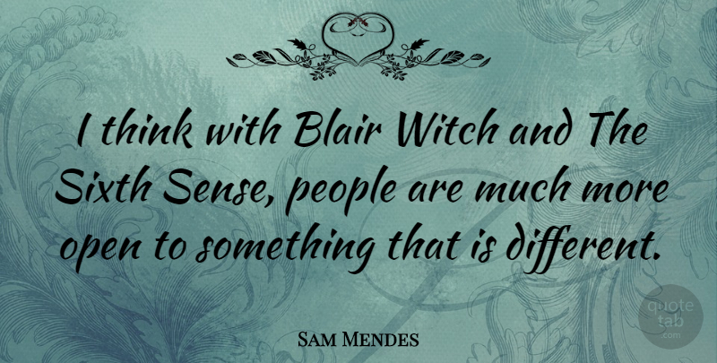 Sam Mendes Quote About Thinking, People, Different: I Think With Blair Witch...