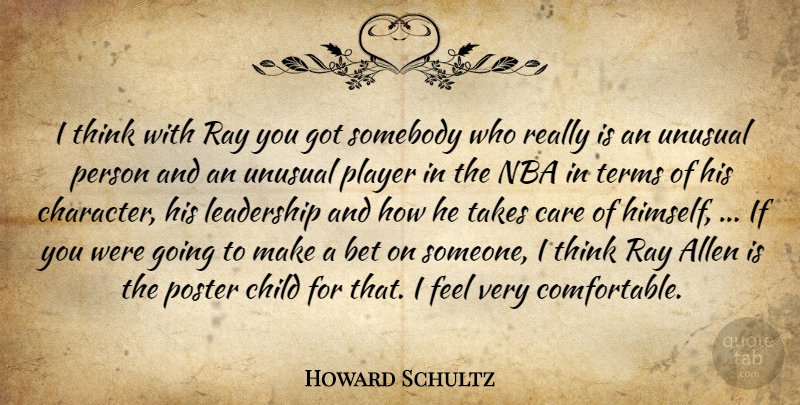 Howard Schultz Quote About Allen, Bet, Care, Child, Leadership: I Think With Ray You...