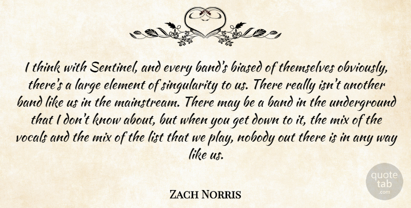 Zach Norris Quote About Band, Biased, Element, Large, List: I Think With Sentinel And...