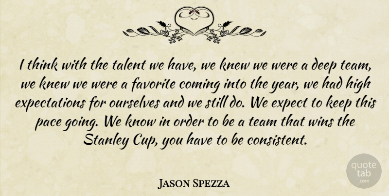 Jason Spezza Quote About Coming, Deep, Expect, Favorite, High: I Think With The Talent...